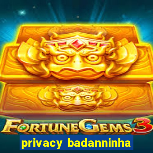 privacy badanninha